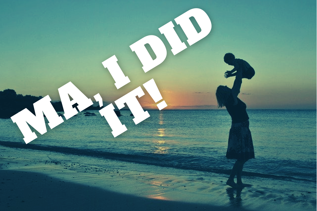 Momma, I did it!